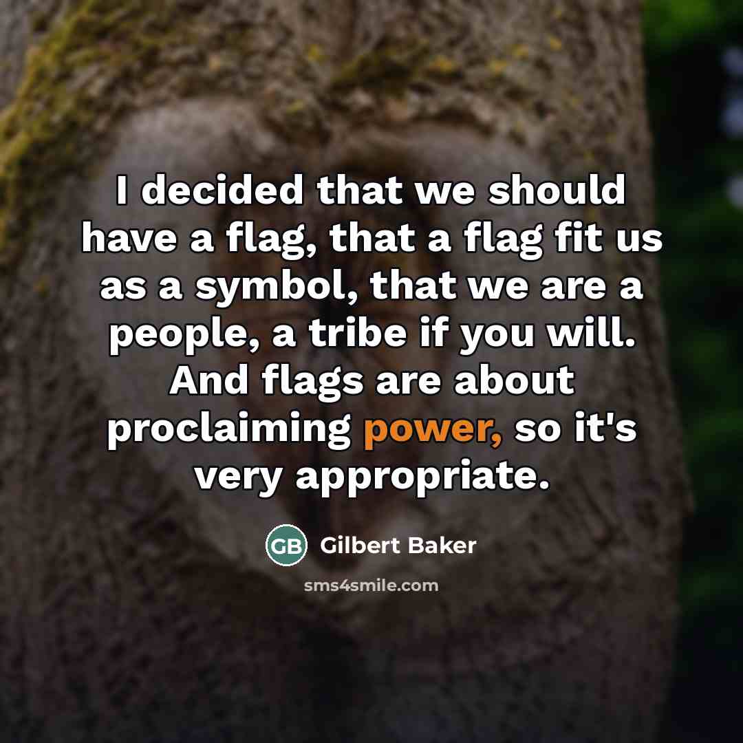 “I decided that we should have a flag, that a…” quote by Gilbert Baker