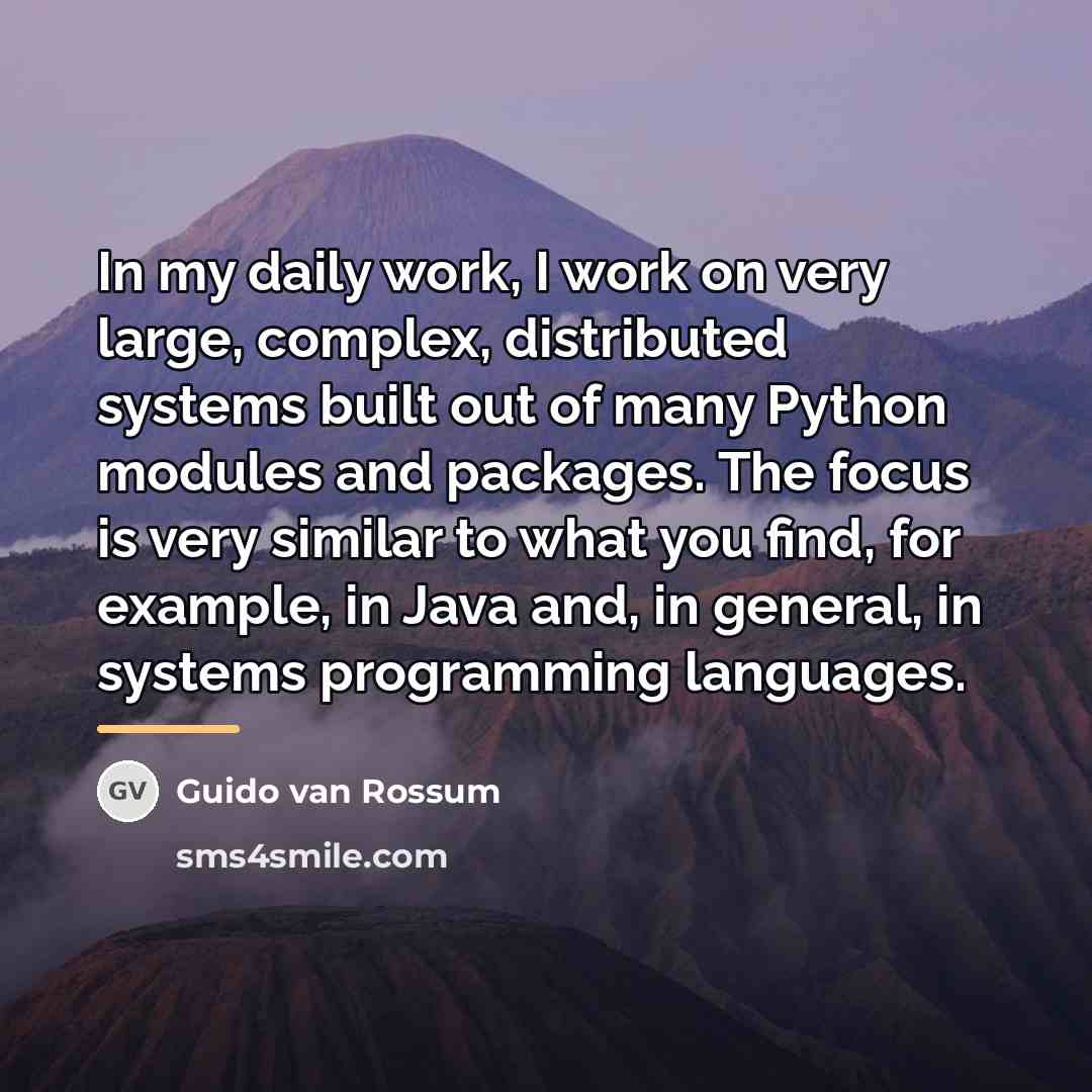 “In my daily work, I work on very large, complex,…” quote by Guido van Rossum