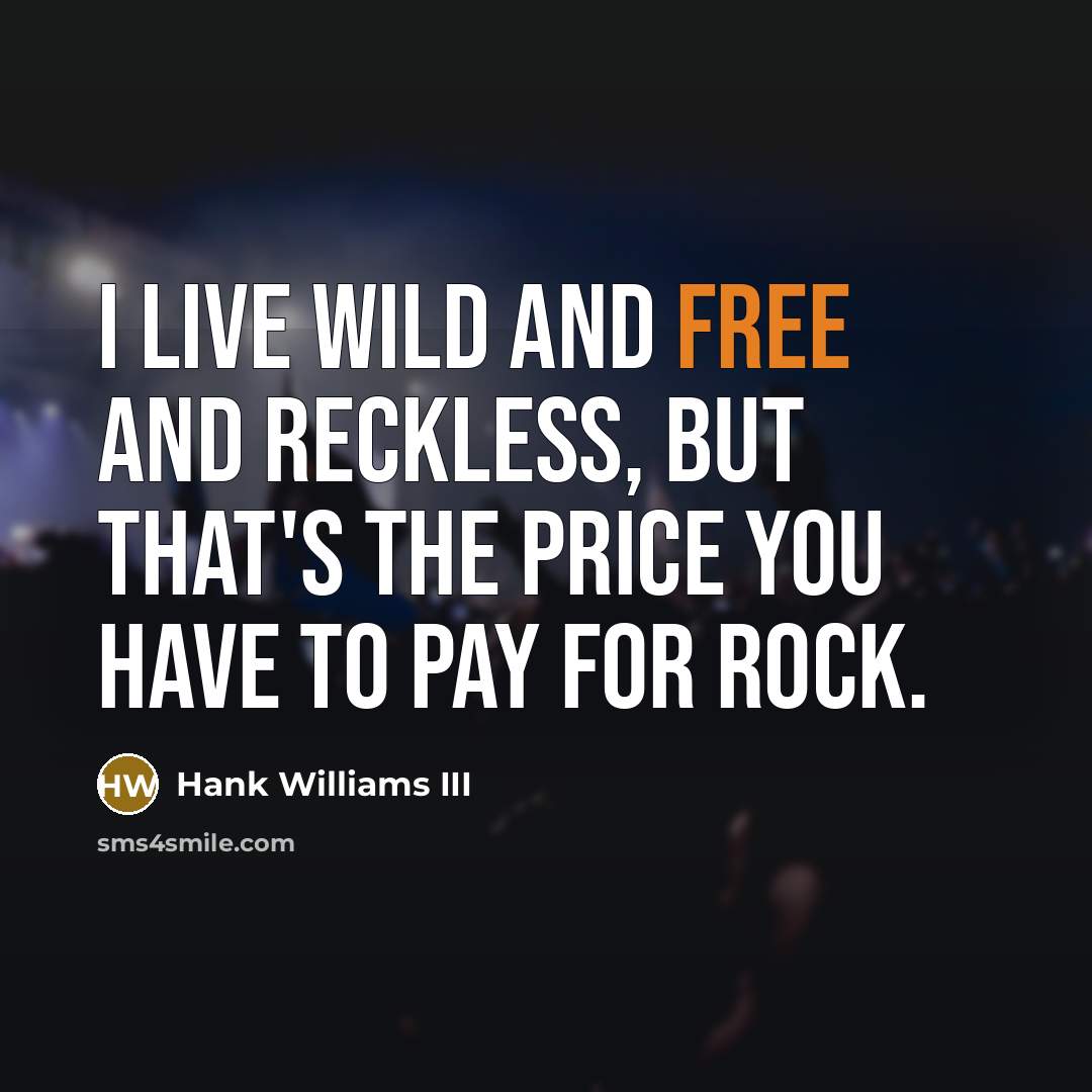 “I live wild and free and reckless, but that's the…” quote by Hank Williams III