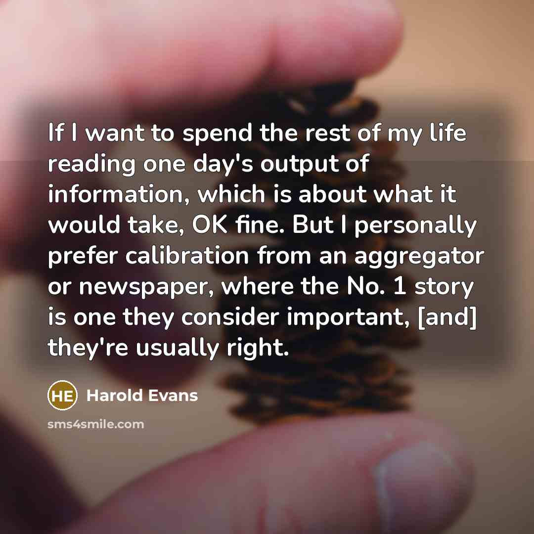 “If I want to spend the rest of my life…” quote by Harold Evans