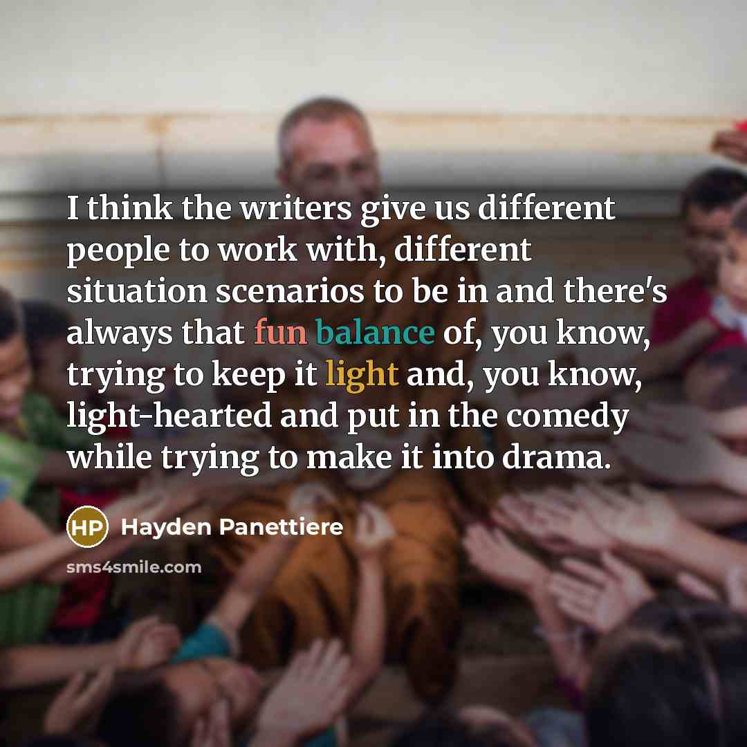 “I think the writers give us different people to work…” quote by Hayden Panettiere