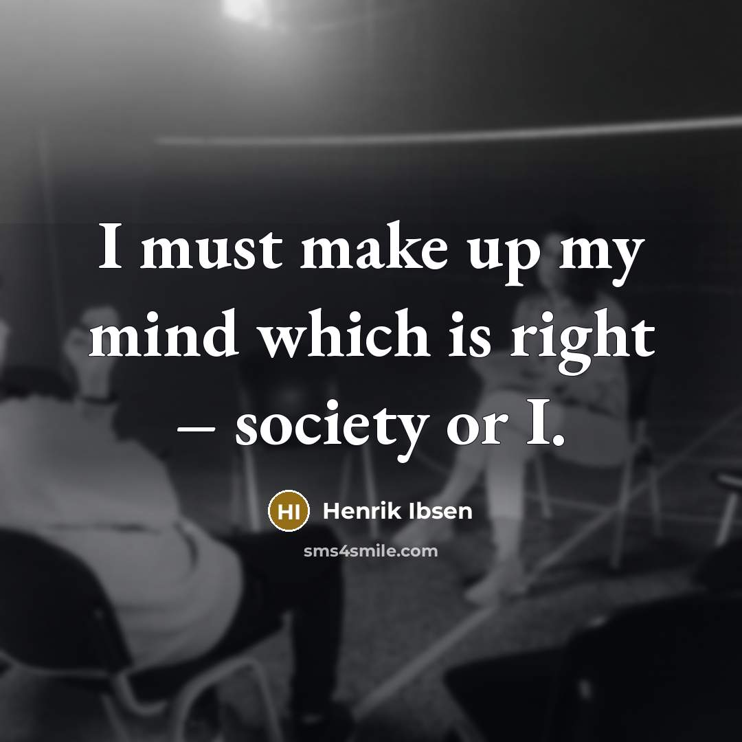 “I must make up my mind which is right –…” quote by Henrik Ibsen