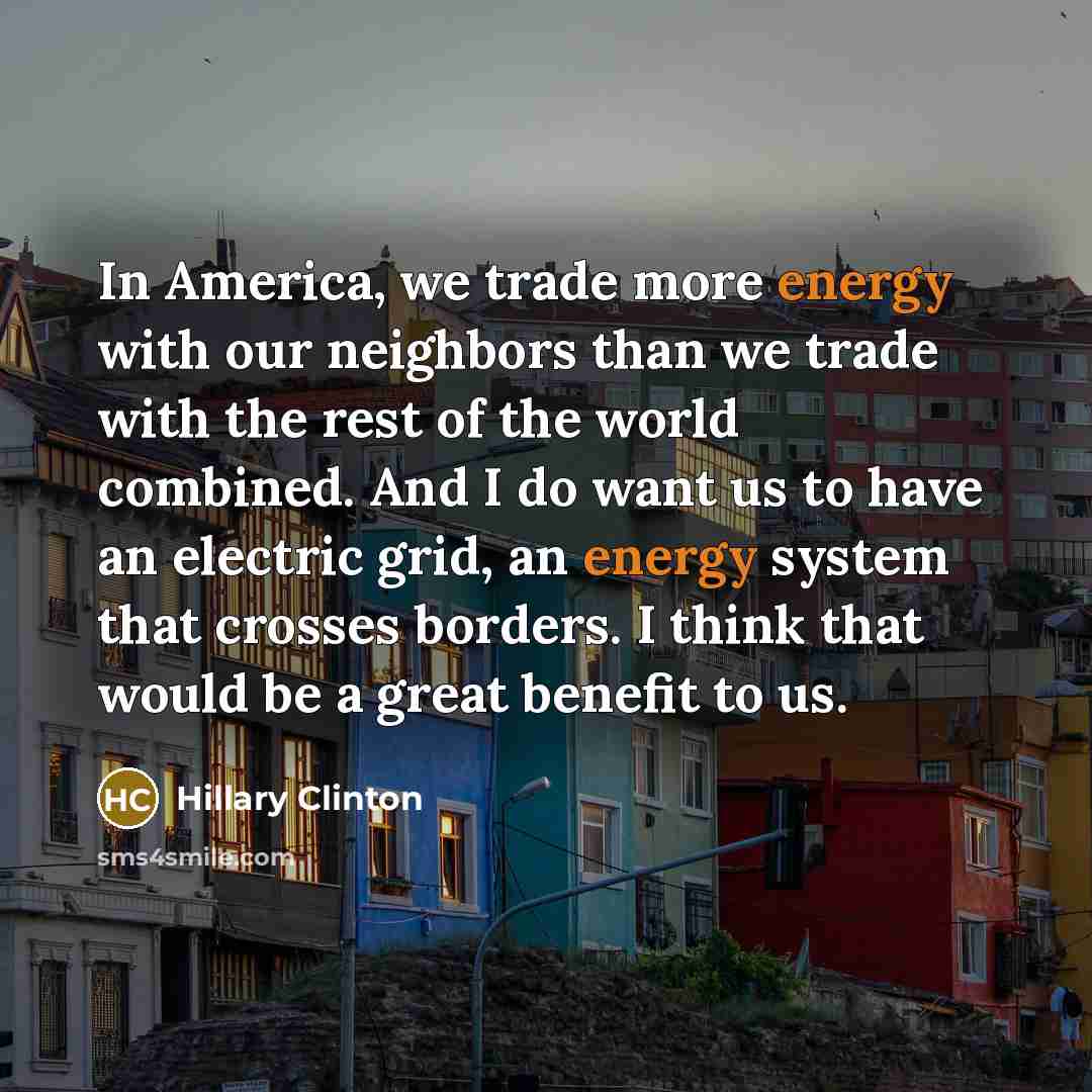 “In America, we trade more energy with our neighbors than…” quote by Hillary Clinton