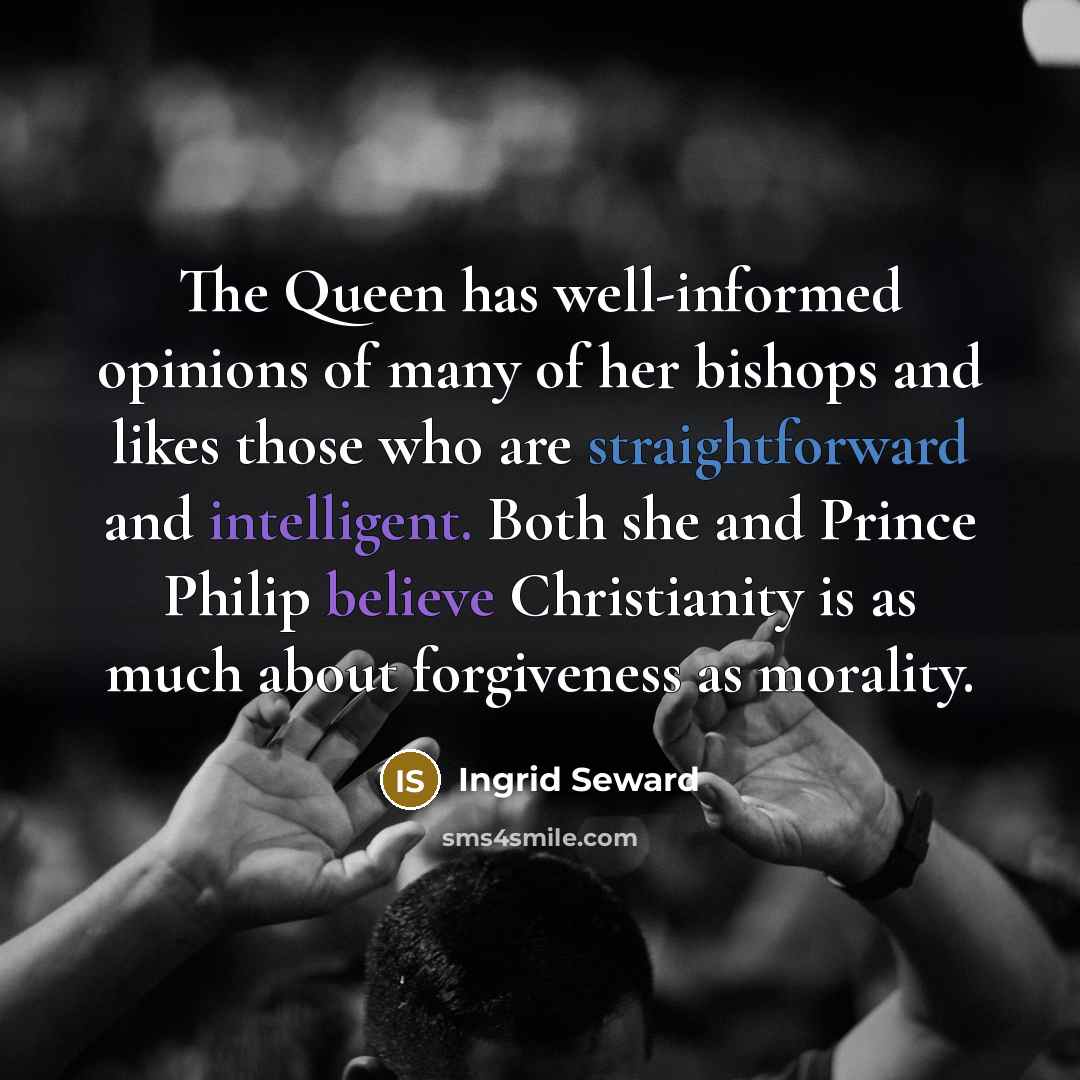 “The Queen has well-informed opinions of many of her bishops…” quote by Ingrid Seward