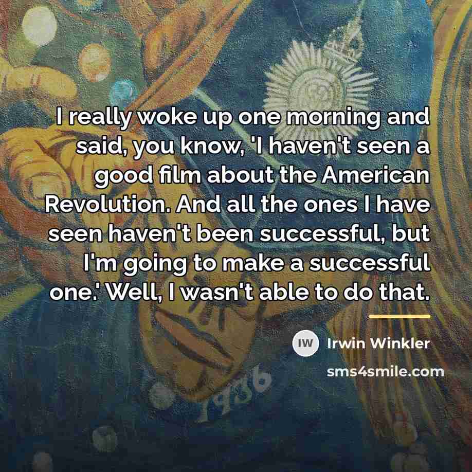 “I really woke up one morning and said, you know,…” quote by Irwin Winkler