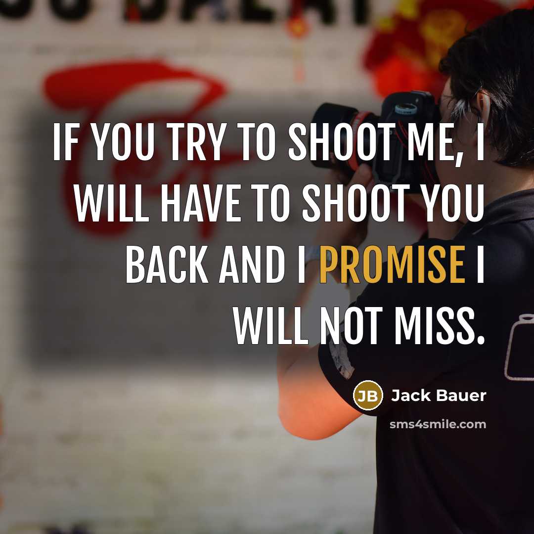 “If you try to shoot me, I will have to…” quote by Jack Bauer