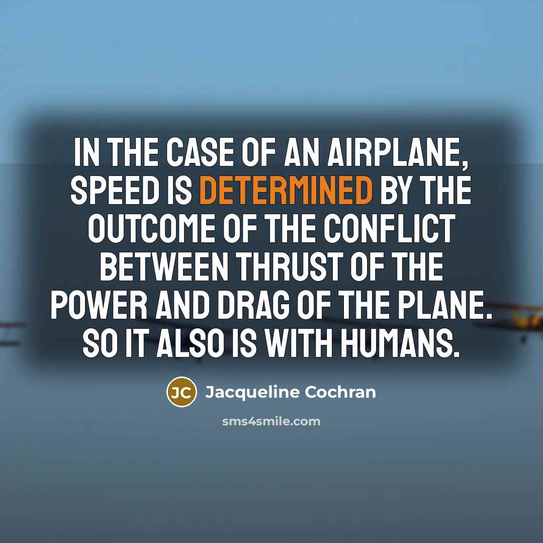 “In the case of an airplane, speed is determined by…” quote by Jacqueline Cochran