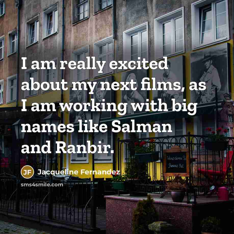 “I am really excited about my next films, as I…” quote by Jacqueline Fernandez