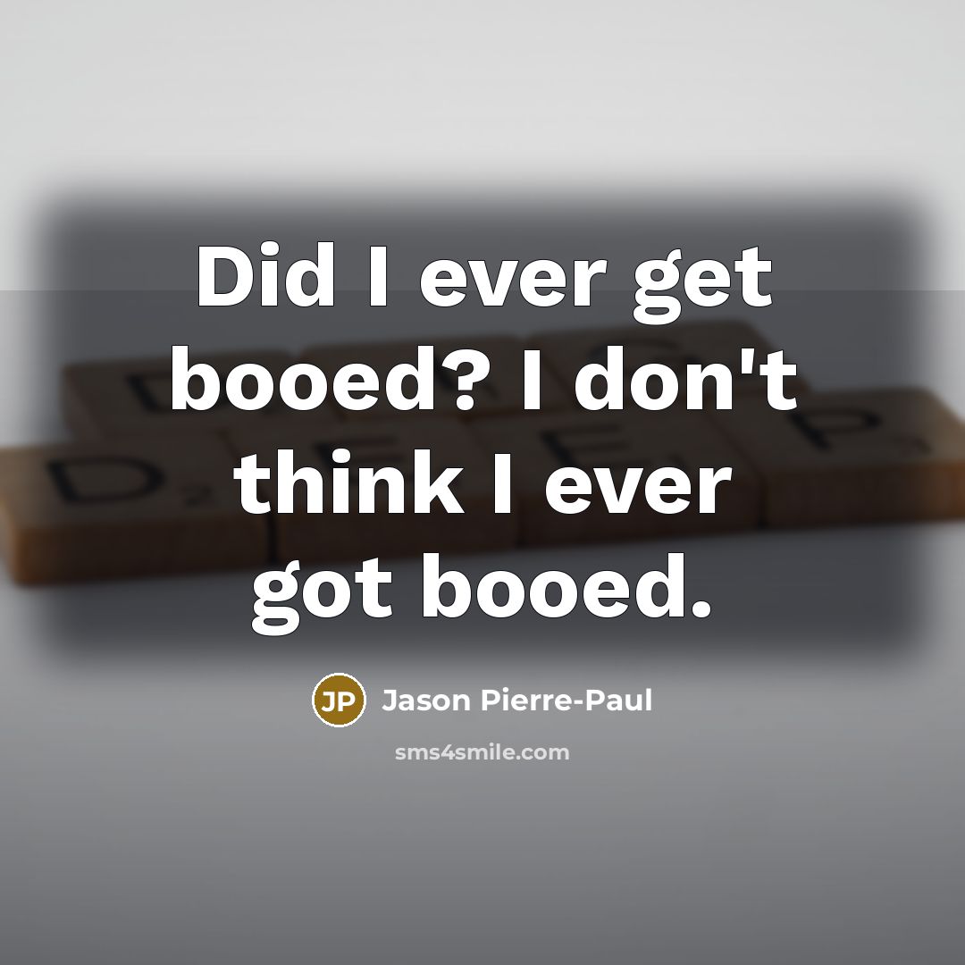 “Did I ever get booed? I don't think I ever…” quote by Jason Pierre-Paul