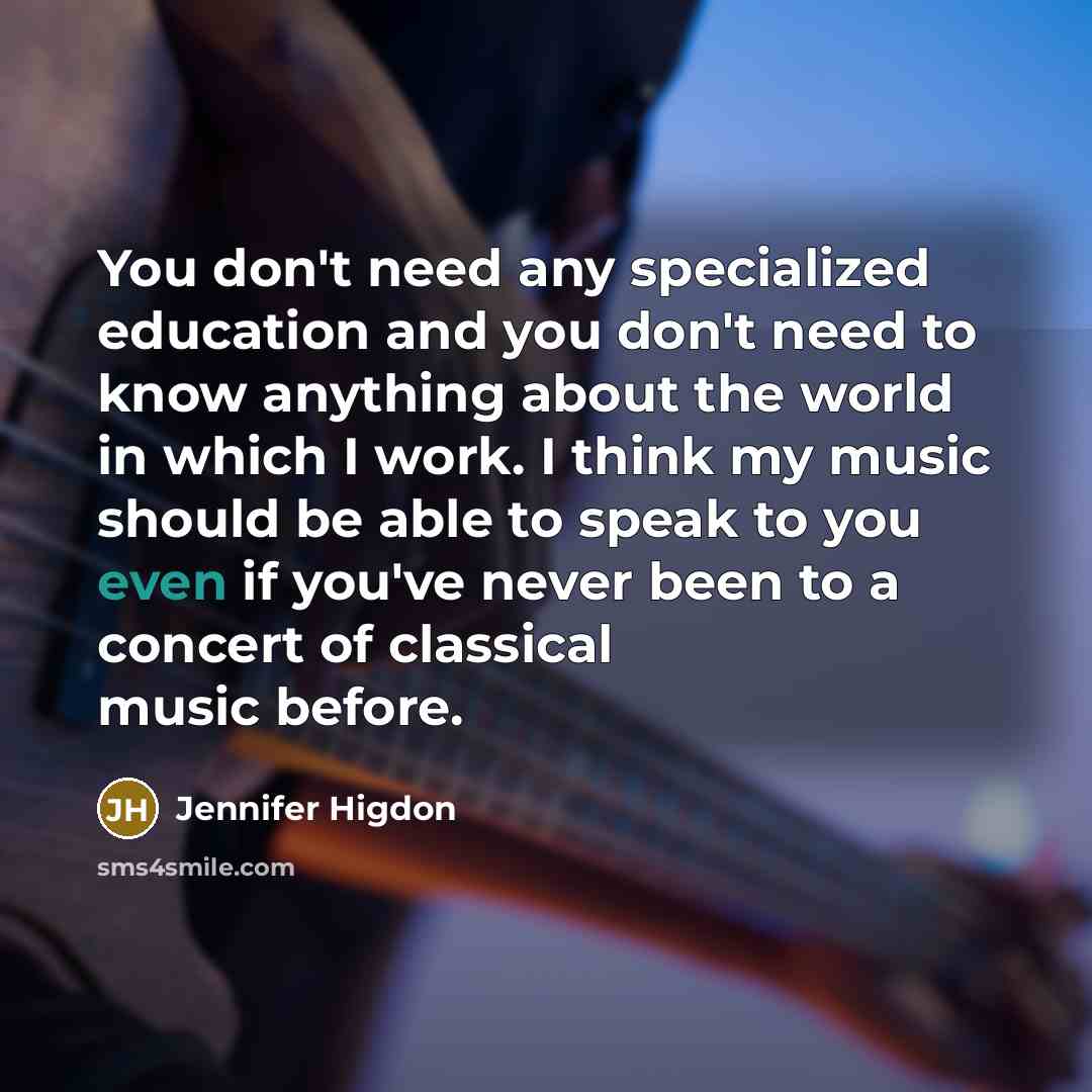 “You don't need any specialized education and you don't need…” quote by Jennifer Higdon