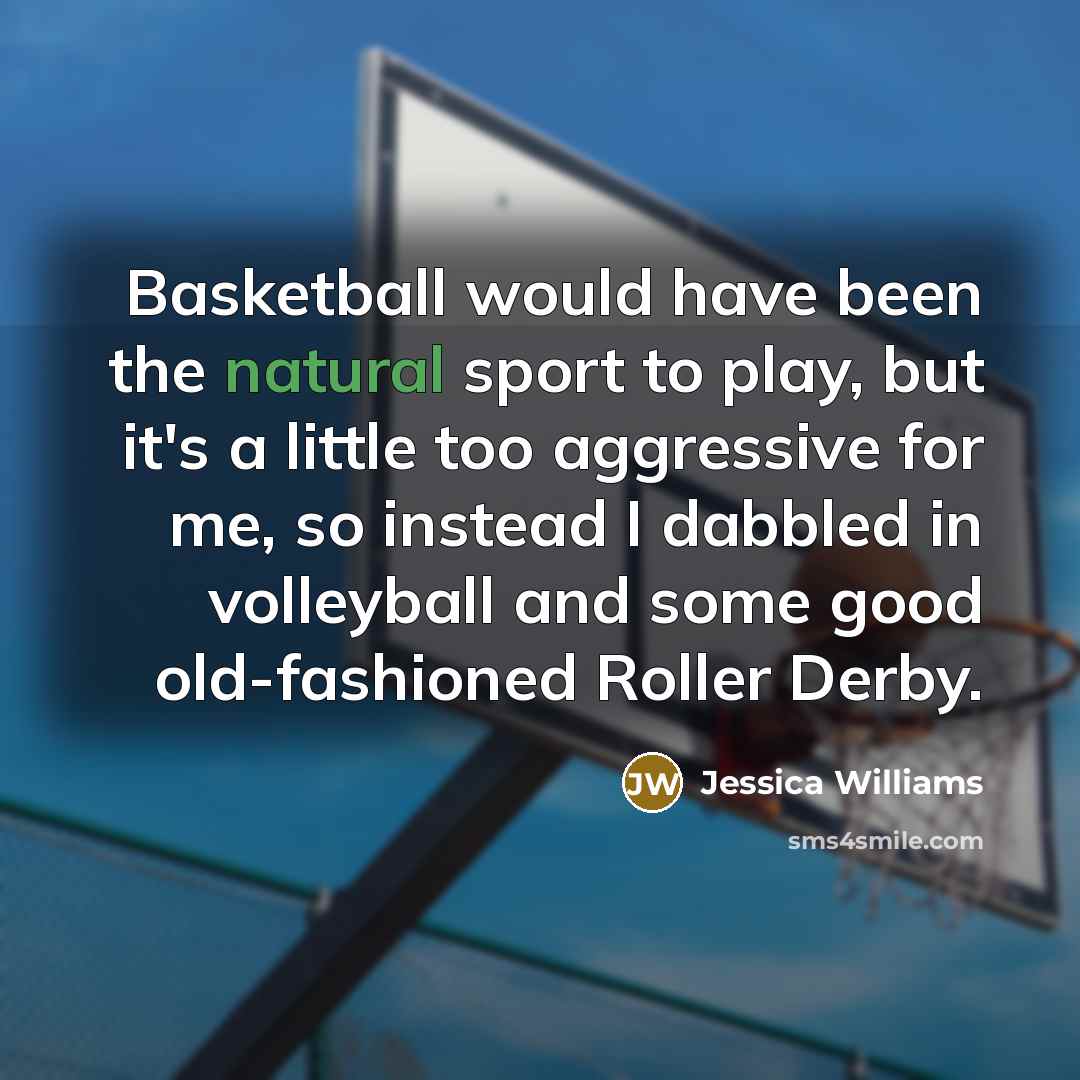 “Basketball would have been the natural sport to play, but…” quote by Jessica Williams