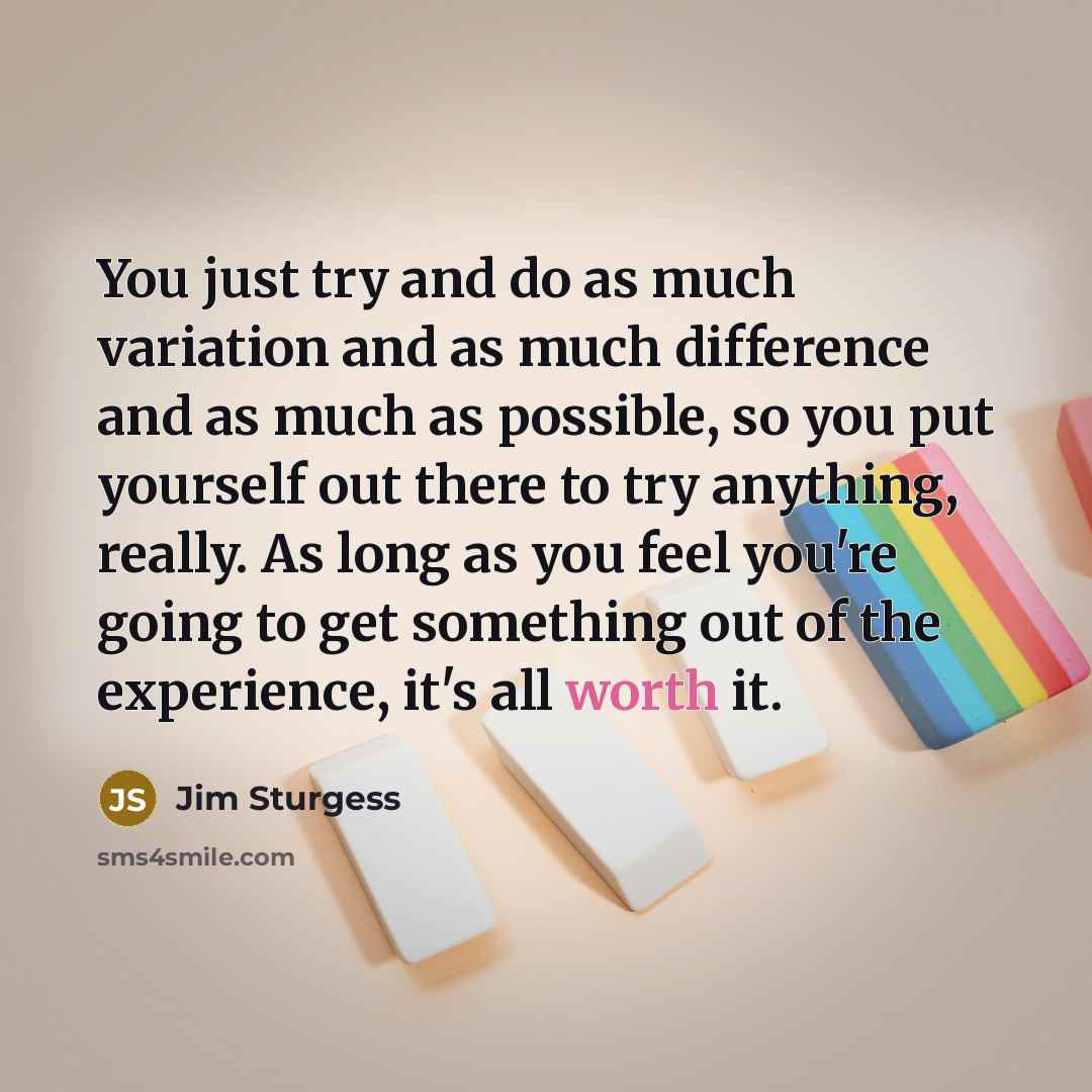 “You just try and do as much variation and as…” quote by Jim Sturgess