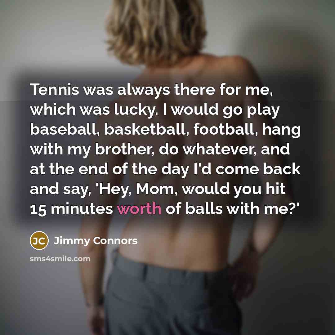“Tennis was always there for me, which was lucky. I…” quote by Jimmy Connors