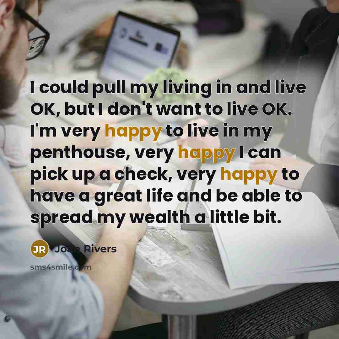 “I could pull my living in and live OK, but…” quote by Joan Rivers