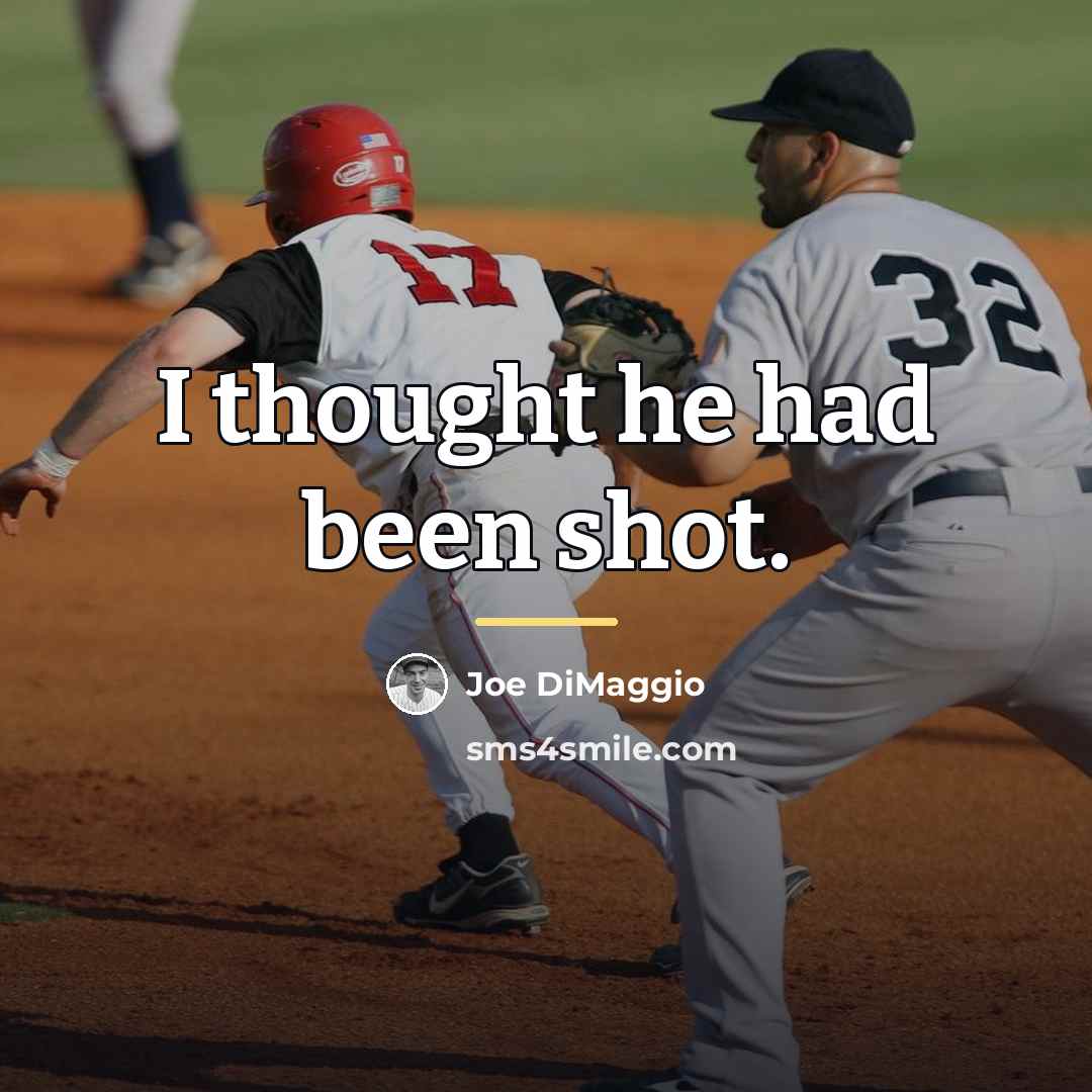 “I thought he had been shot.…” quote by Joe DiMaggio