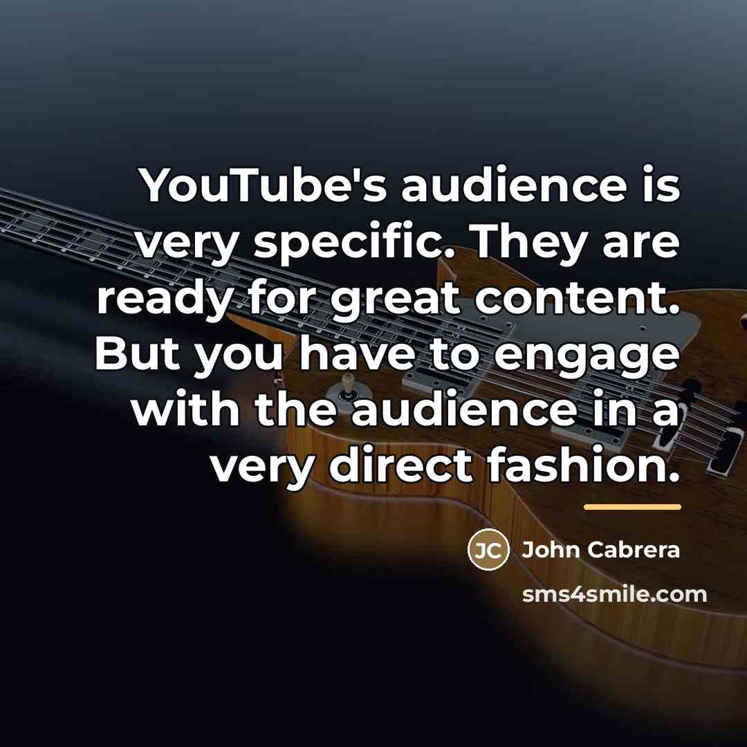 “YouTube's audience is very specific. They are ready for great…” quote by John Cabrera