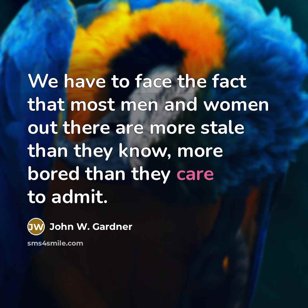 “We have to face the fact that most men and…” quote by John W. Gardner
