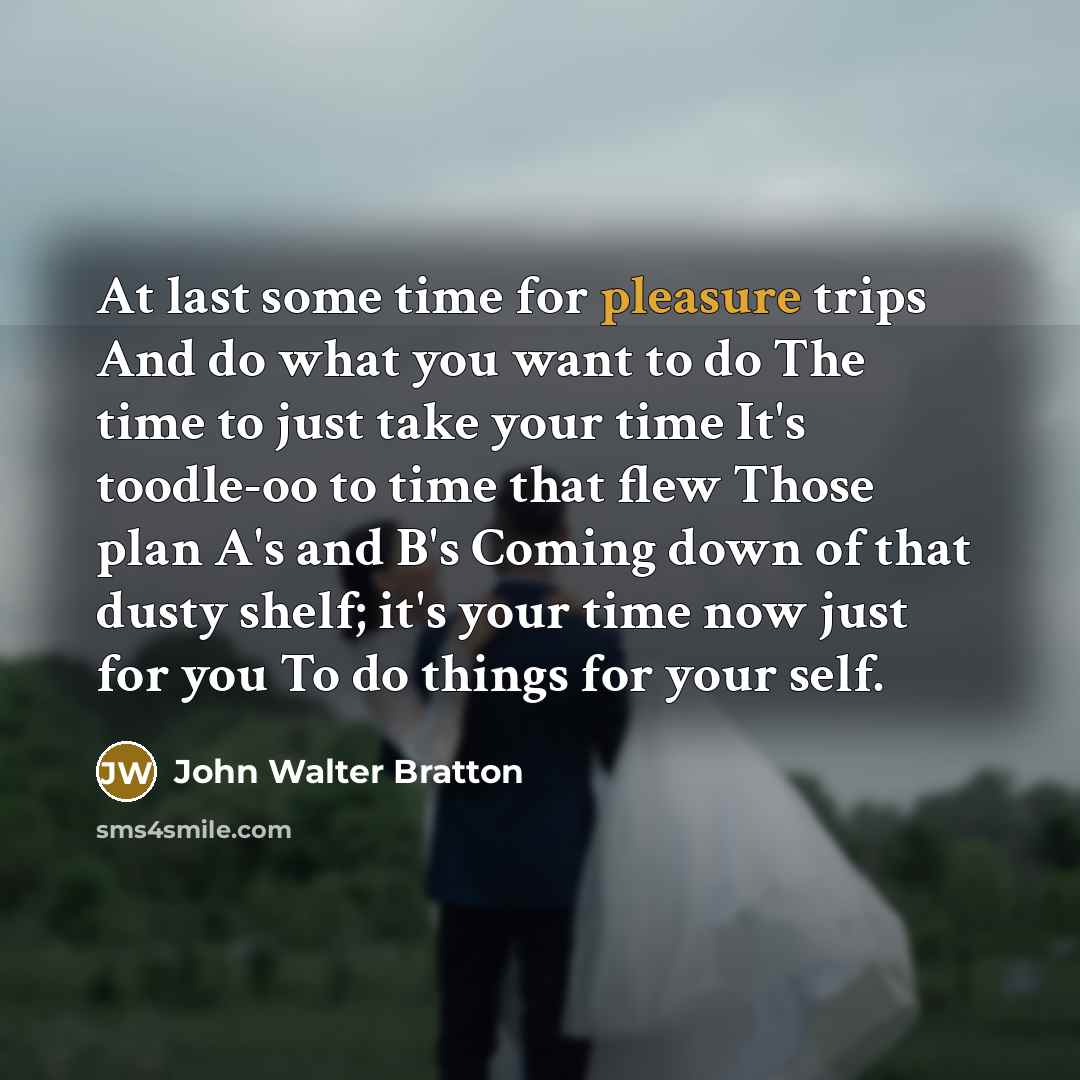 “At last some time for pleasure trips And do what…” quote by John Walter Bratton