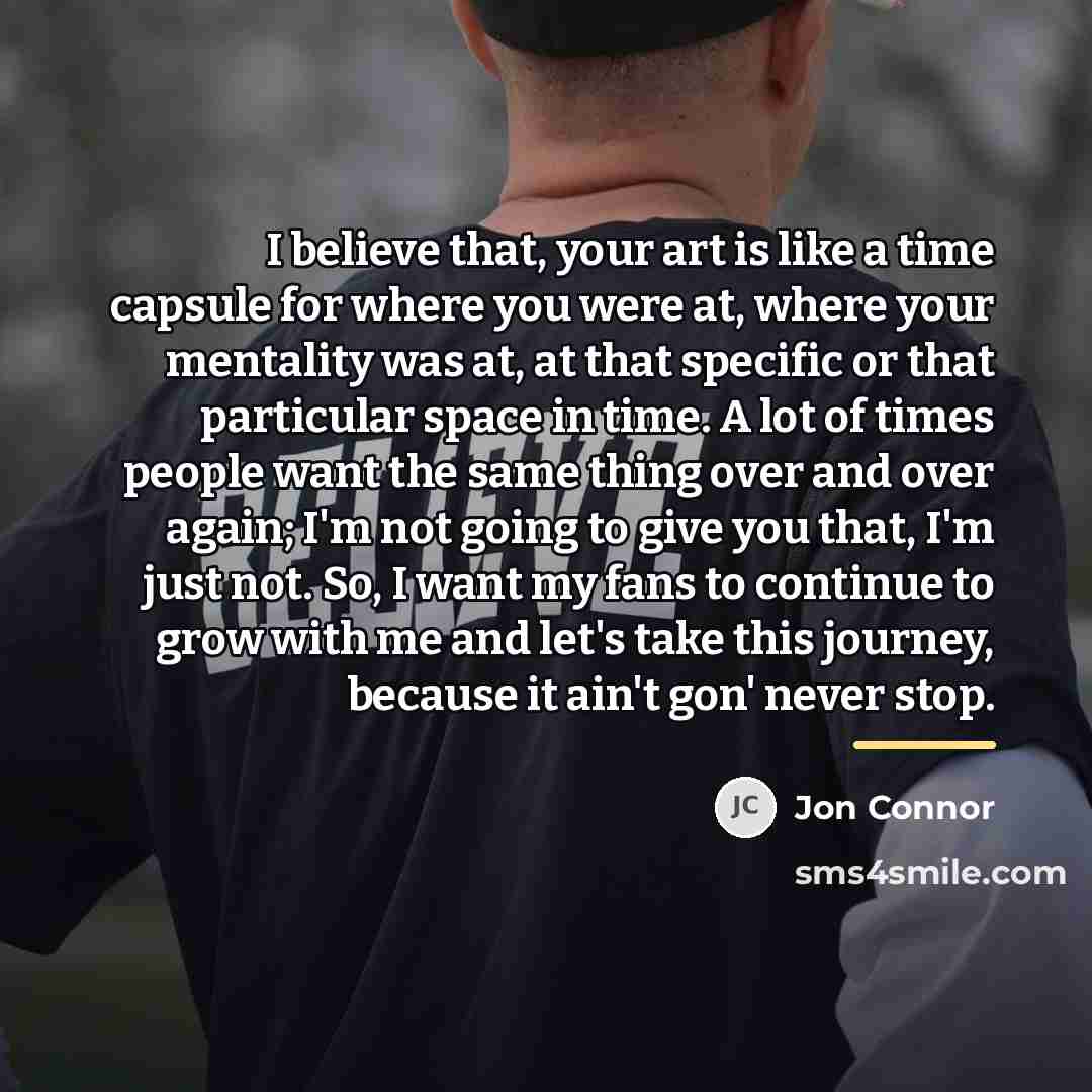 “I believe that, your art is like a time capsule…” quote by Jon Connor
