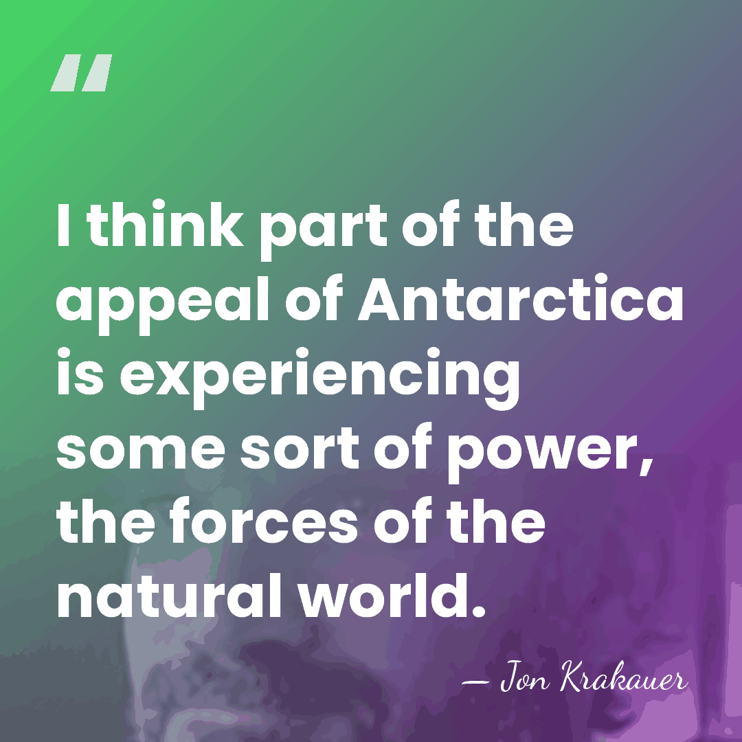I think part of the appeal of Antarctica is experiencing some sort&hellip; - Jon Krakauer