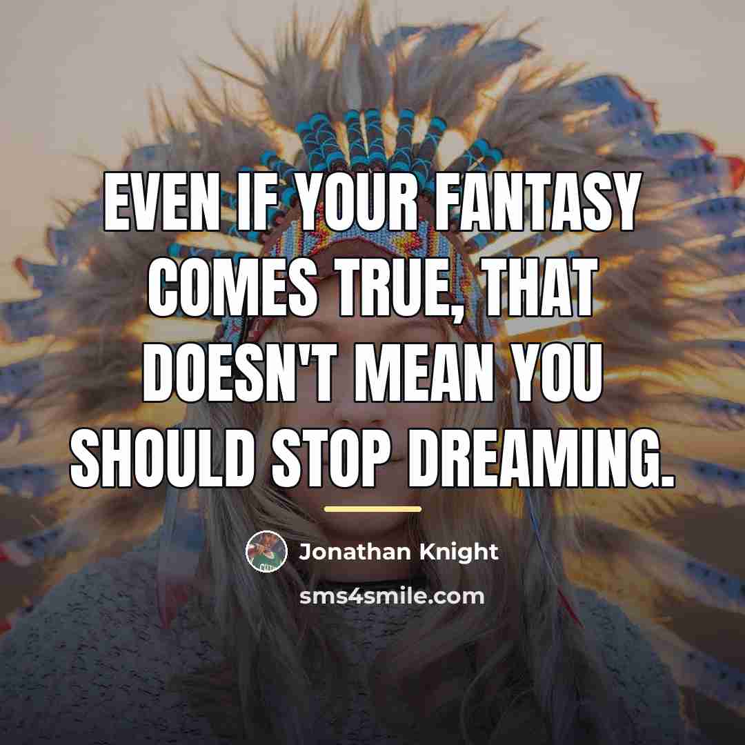 “Even if your fantasy comes true, that doesn't mean you…” quote by Jonathan Knight