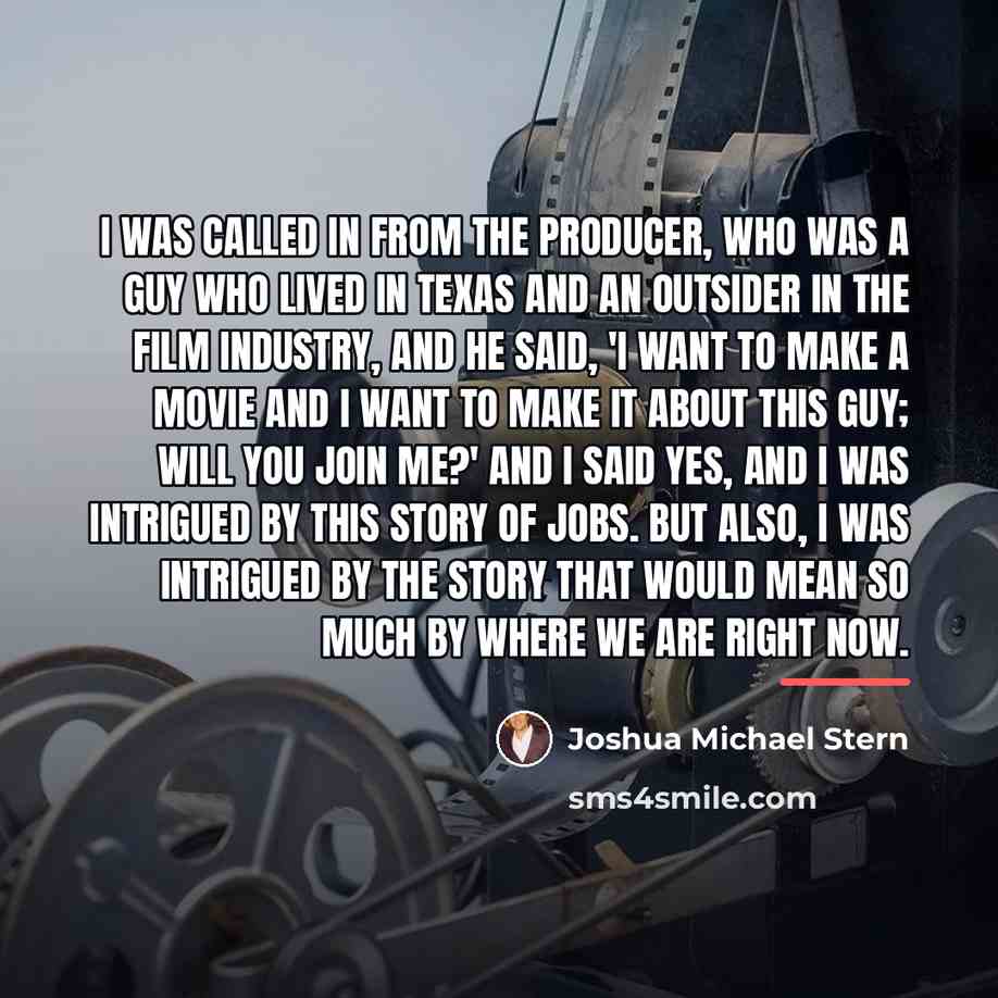 “I was called in from the producer, who was a…” quote by Joshua Michael Stern
