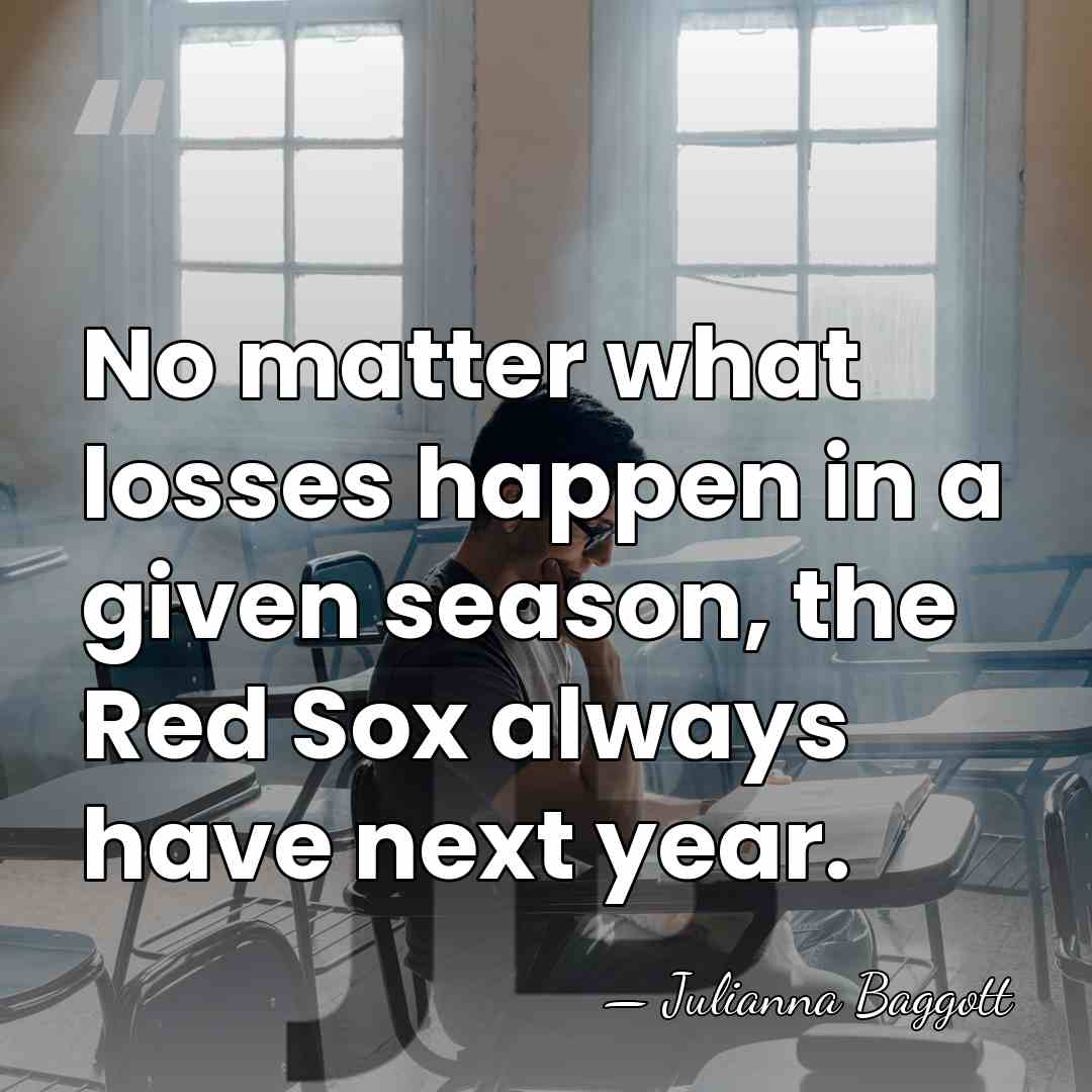 No matter what losses happen in a given season, the Red Sox&hellip; - Julianna Baggott