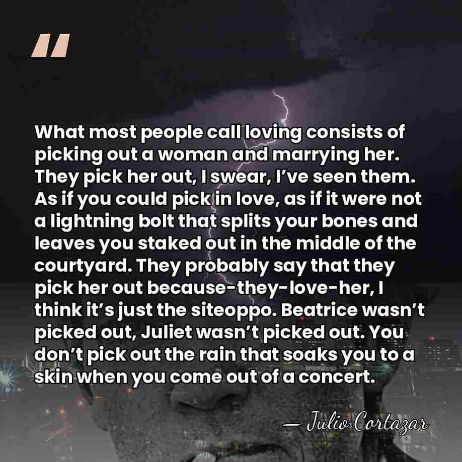 What most people call loving consists of picking out a woman and&hellip; - Julio Cortazar
