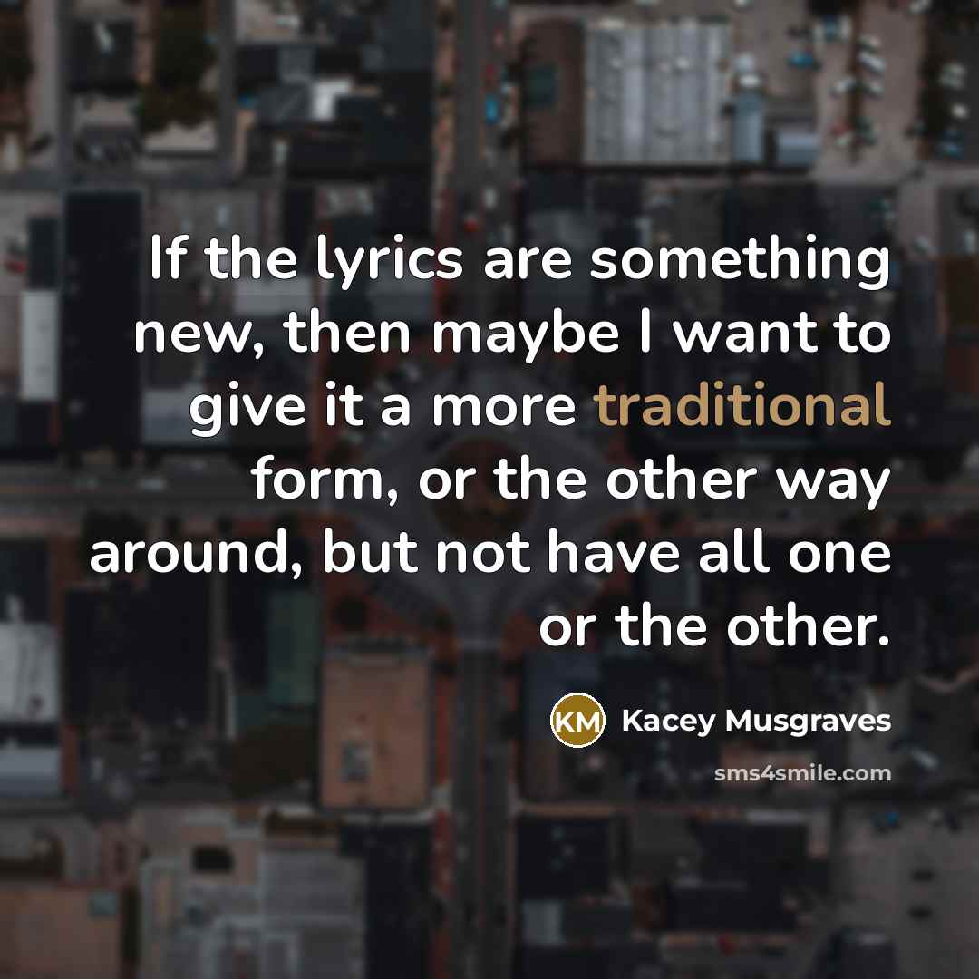 “If the lyrics are something new, then maybe I want…” quote by Kacey Musgraves