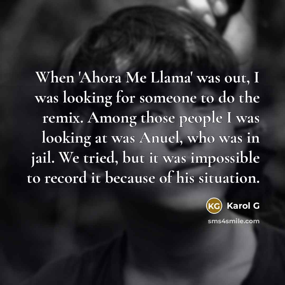 “When 'Ahora Me Llama' was out, I was looking for…” quote by Karol G