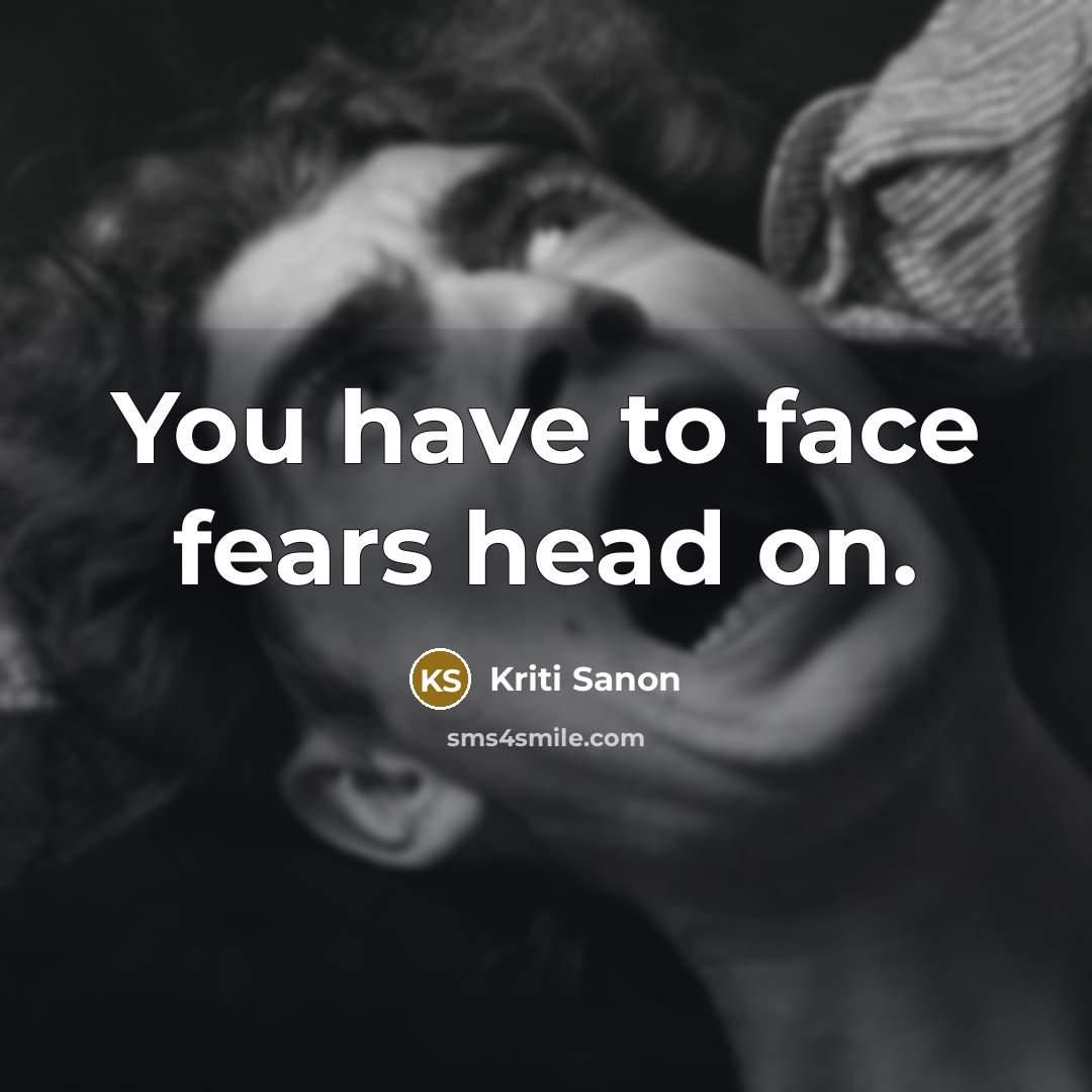 “You have to face fears head on.…” quote by Kriti Sanon