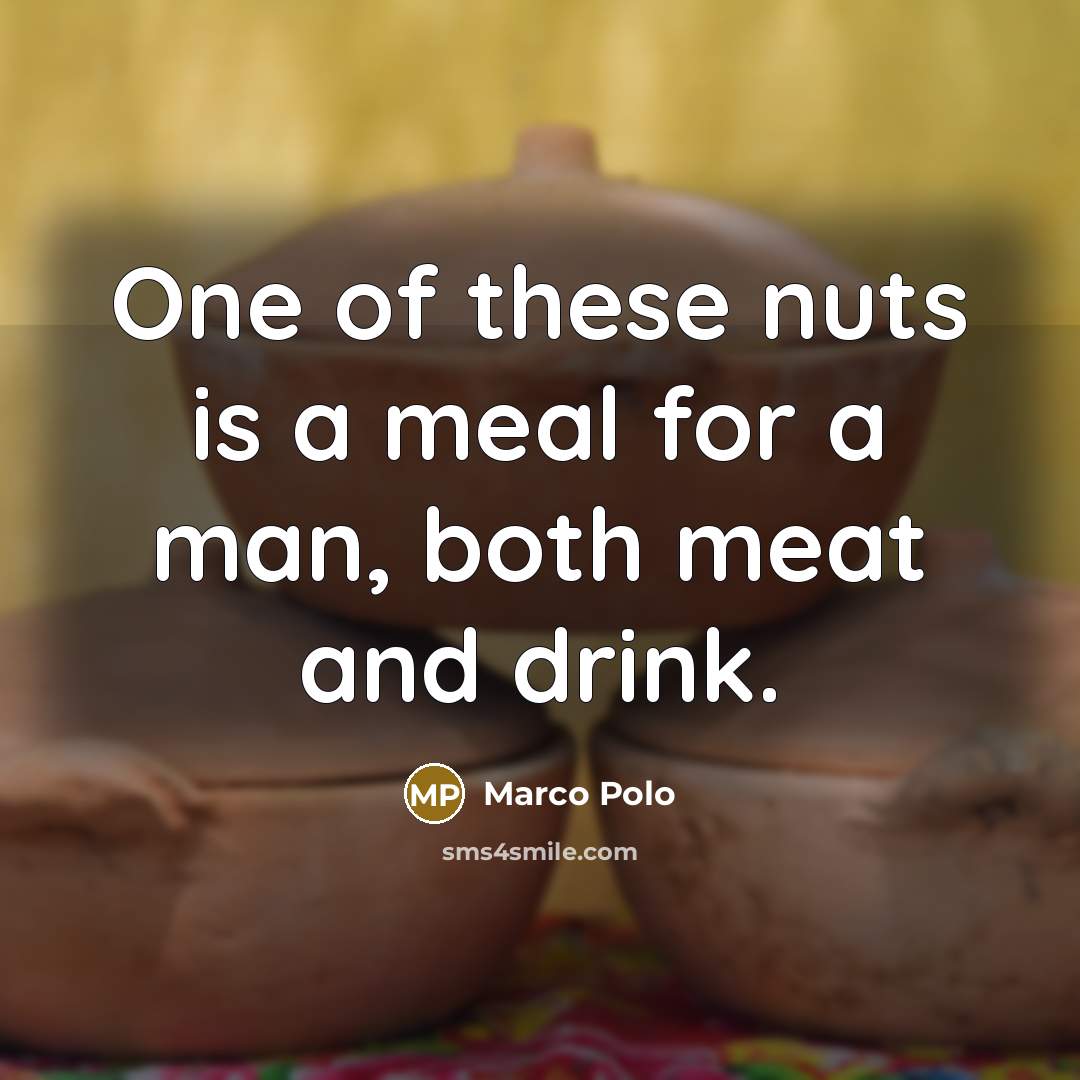 “One of these nuts is a meal for a man,…” quote by Marco Polo