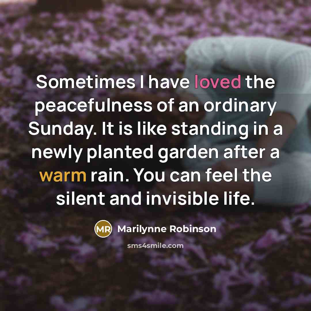 “Sometimes I have loved the peacefulness of an ordinary Sunday.…” quote by Marilynne Robinson