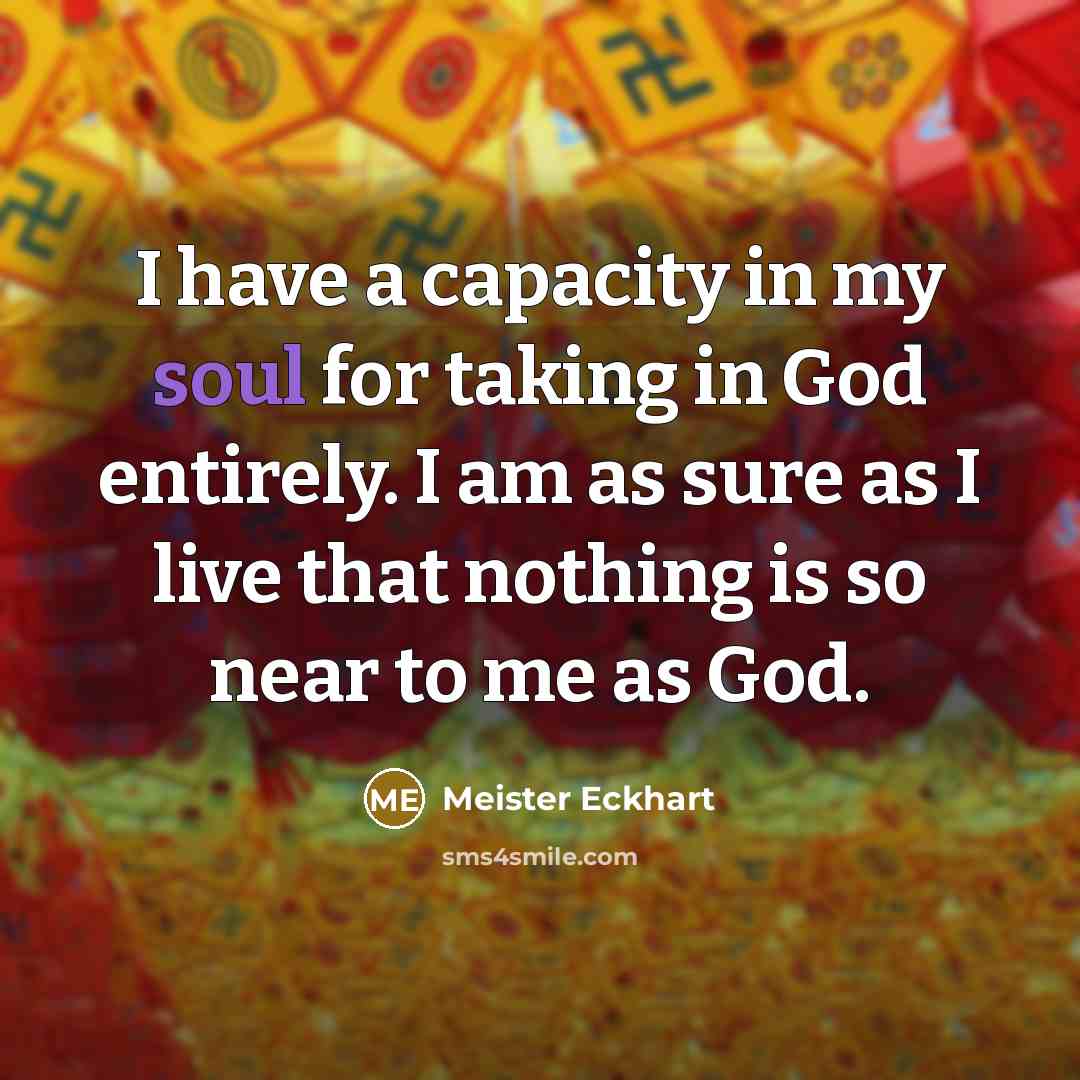 “I have a capacity in my soul for taking in…” quote by Meister Eckhart