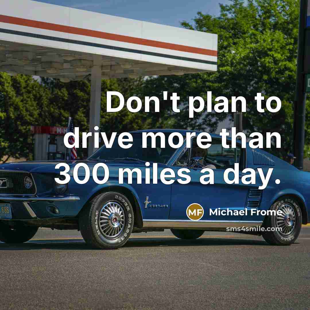 “Don't plan to drive more than 300 miles a day.…” quote by Michael Frome