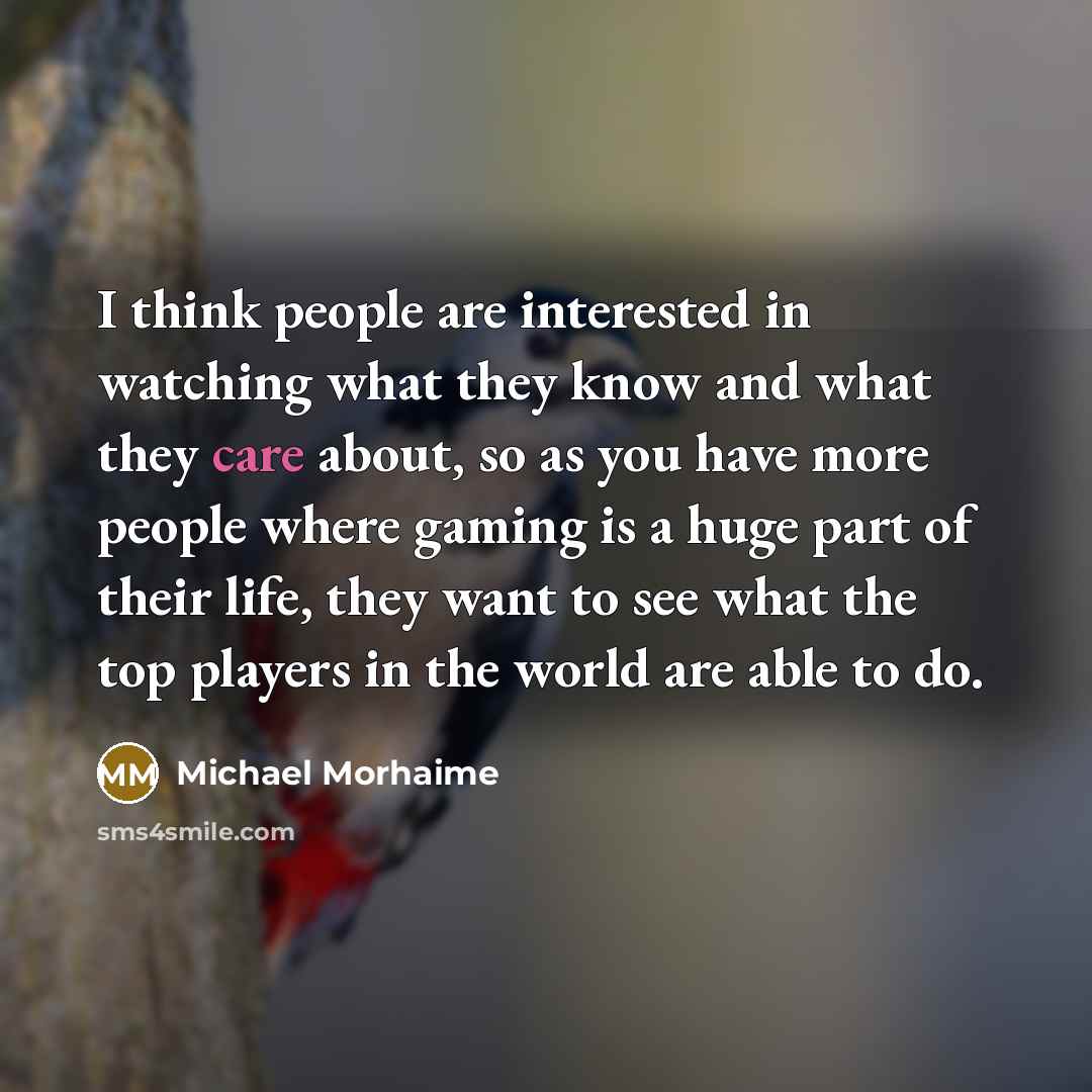 “I think people are interested in watching what they know…” quote by Michael Morhaime