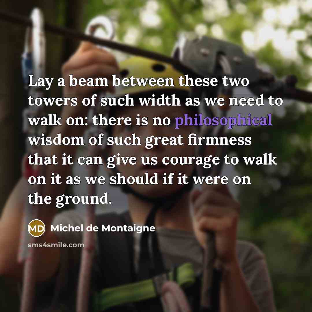 “Lay a beam between these two towers of such width…” quote by Michel de Montaigne