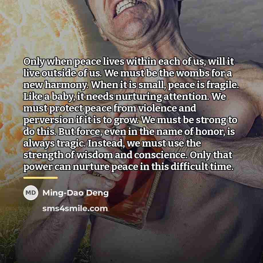 “Only when peace lives within each of us, will it…” quote by Ming-Dao Deng