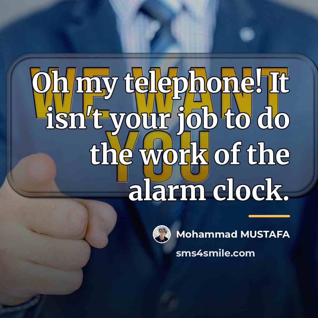 “Oh my telephone! It isn't your job to do the…” quote by Mohammad MUSTAFA