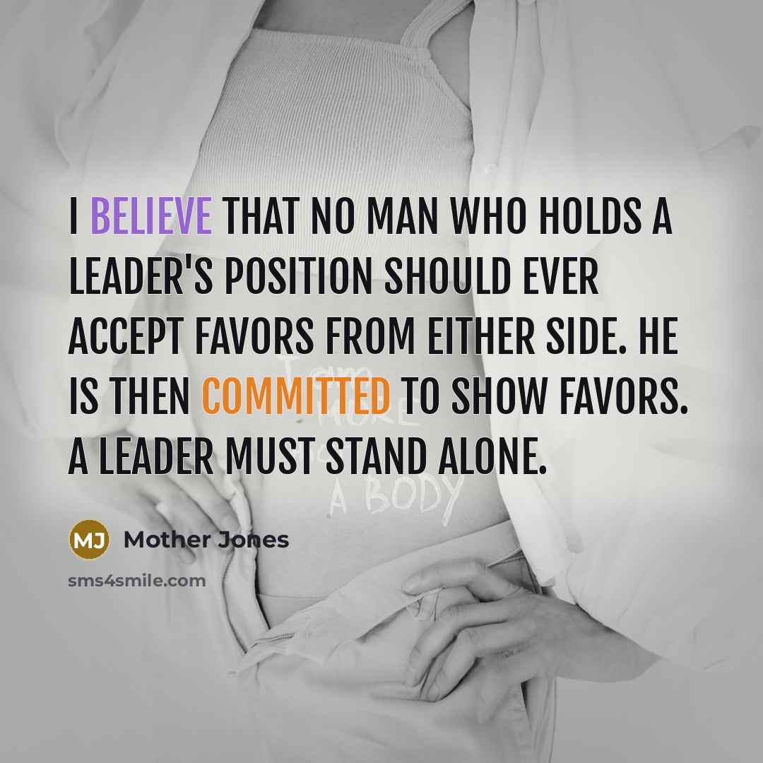 “I believe that no man who holds a leader's position…” quote by Mother Jones