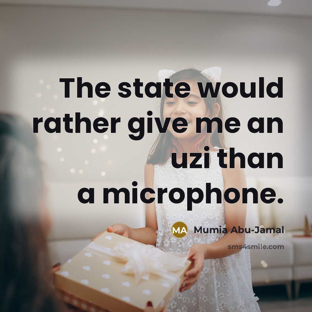 “The state would rather give me an uzi than a…” quote by Mumia Abu-Jamal