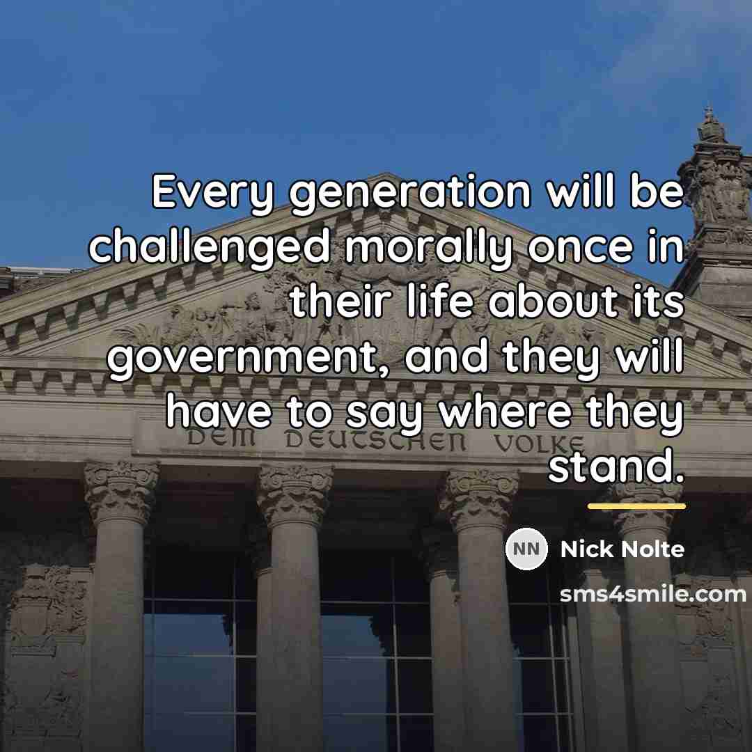 “Every generation will be challenged morally once in their life…” quote by Nick Nolte