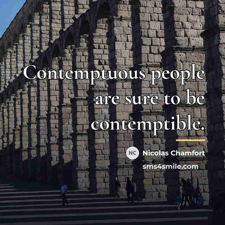 “Contemptuous people are sure to be contemptible.…” quote by Nicolas Chamfort