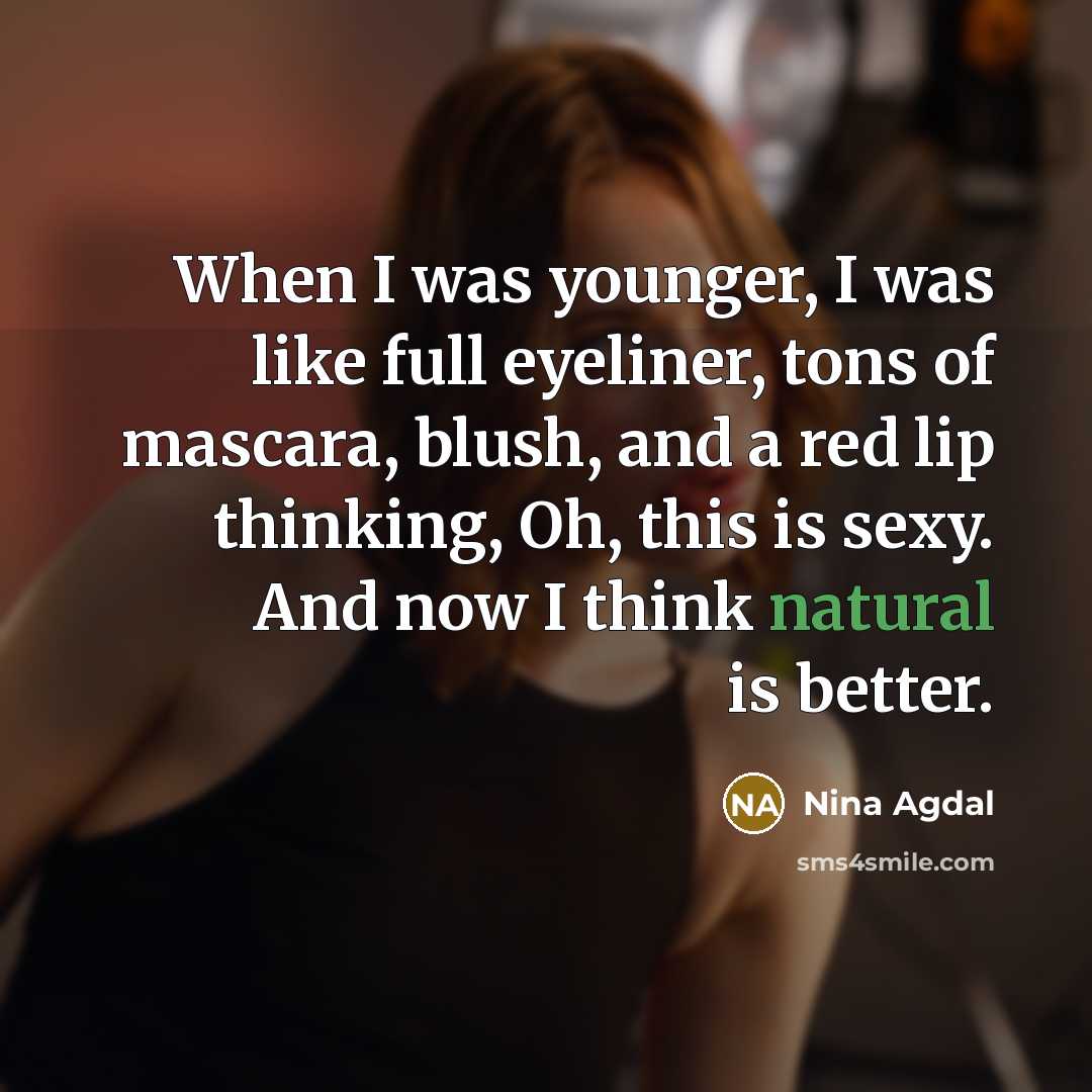 “When I was younger, I was like full eyeliner, tons…” quote by Nina Agdal