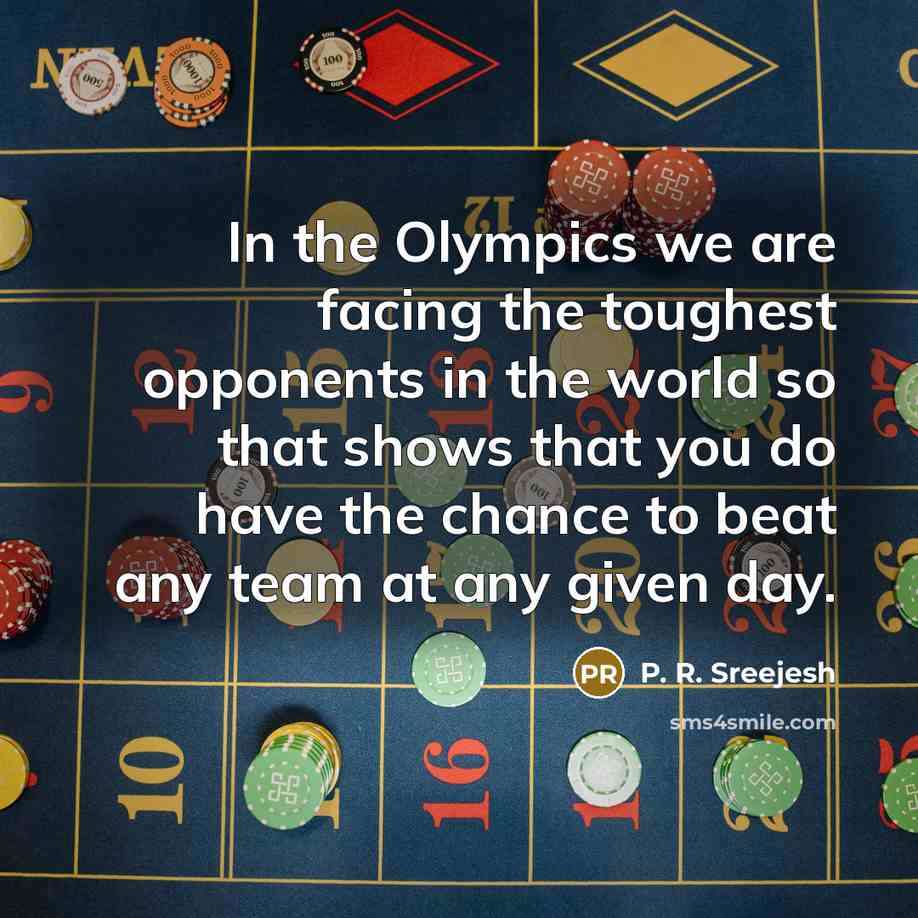 “In the Olympics we are facing the toughest opponents in…” quote by P. R. Sreejesh