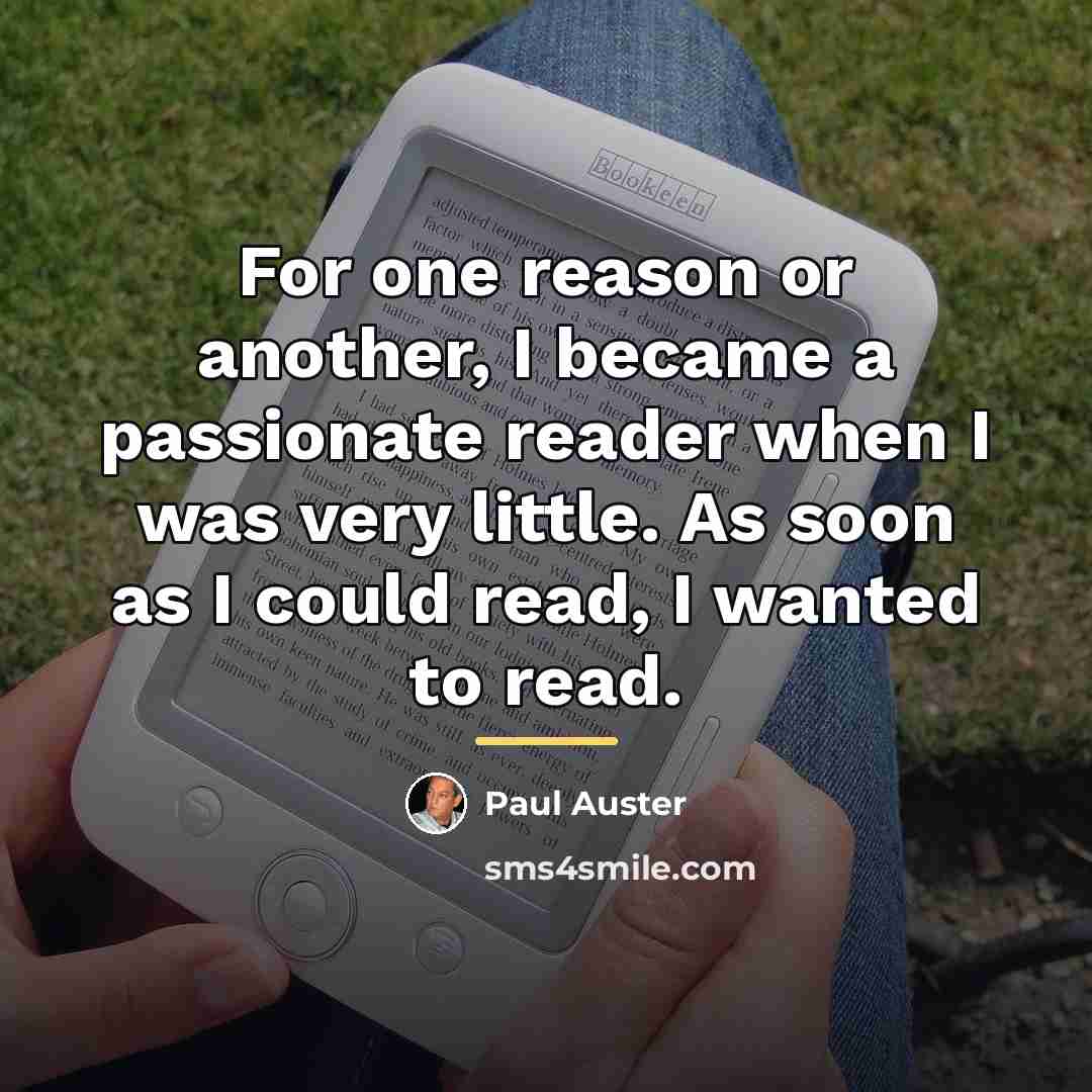 “For one reason or another, I became a passionate reader…” quote by Paul Auster