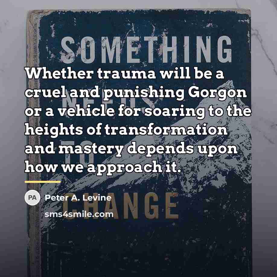 “Whether trauma will be a cruel and punishing Gorgon or…” quote by Peter A. Levine