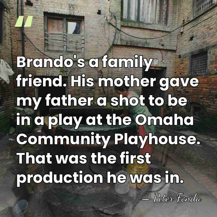 Brando's a family friend. His mother gave my father a shot to&hellip; - Peter Fonda