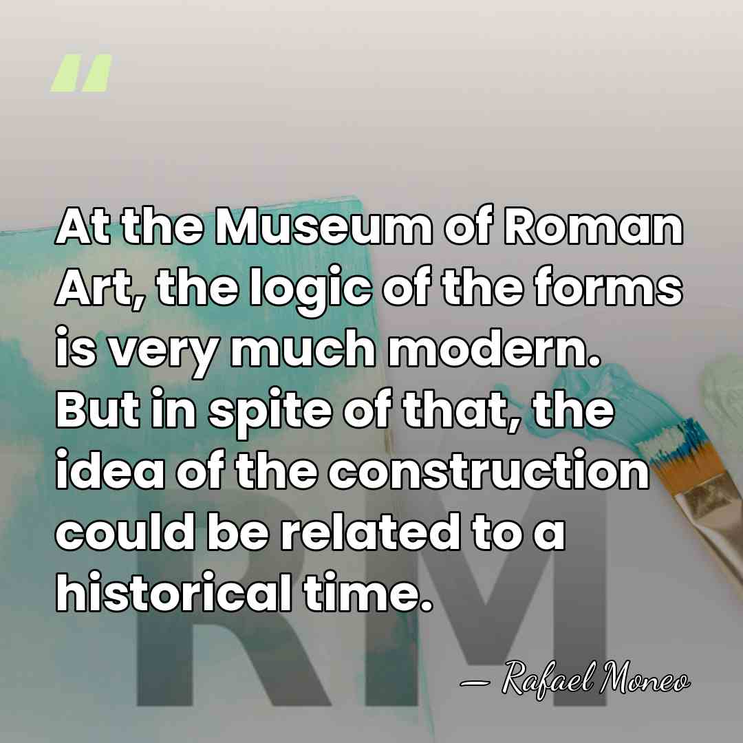 At the Museum of Roman Art, the logic of the forms is&hellip; - Rafael Moneo