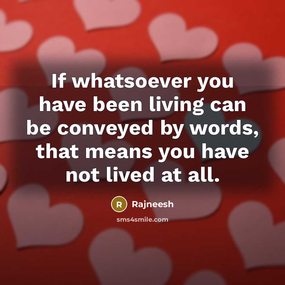 “If whatsoever you have been living can be conveyed by…” quote by Rajneesh